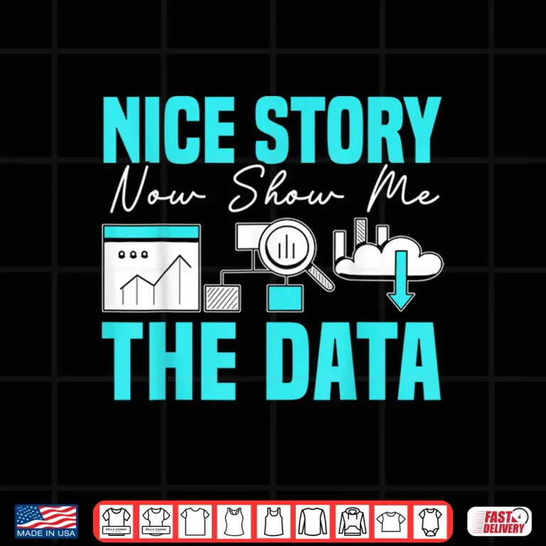 Design Nice Story Now Show Me The Data Whisperer Data Analyst Shirt