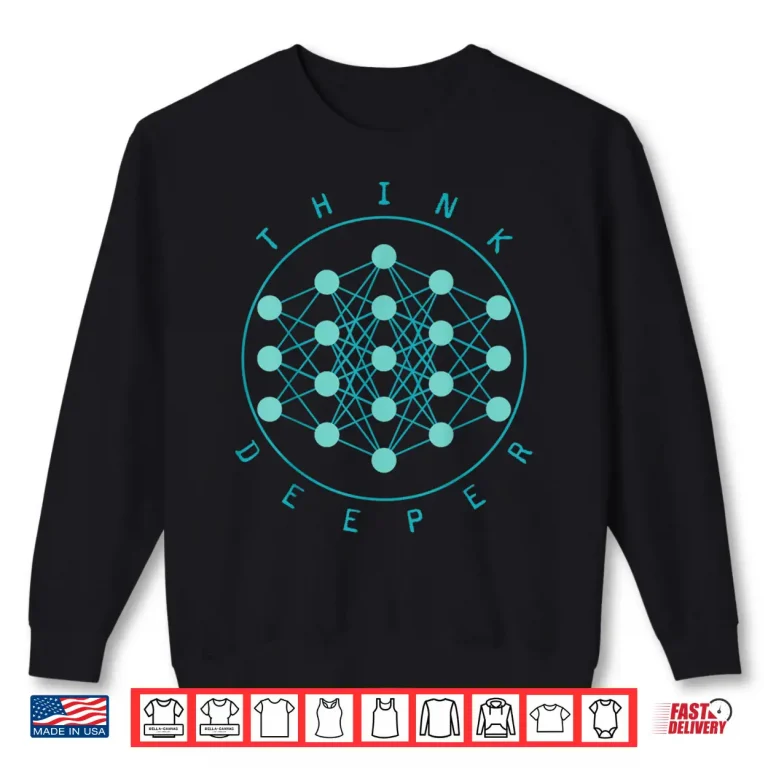 Sweatshirt Think Deeper Programmer Data Science AI Machine Learning Shirt