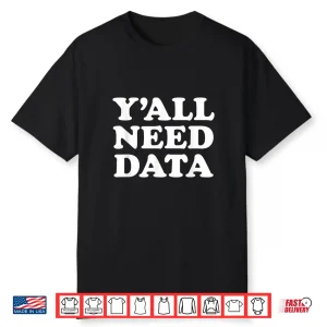 Yall Need Data Data Analyst Science Saying Quote Shirt