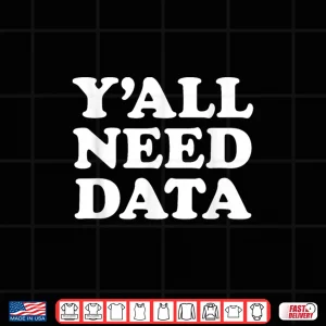 Design YAll Need Data Data Analyst Science Saying Quote Shirt