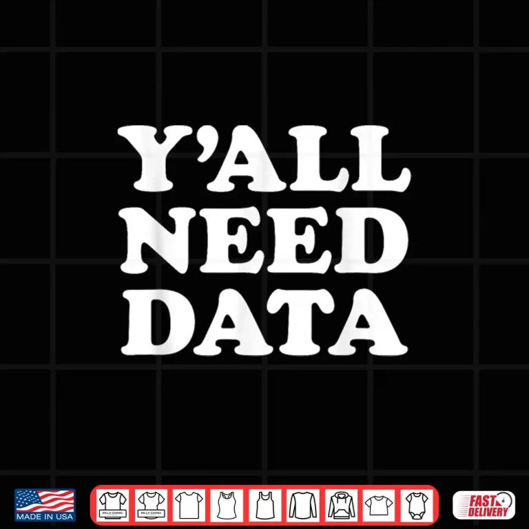 Design YAll Need Data Data Analyst Science Saying Quote Shirt