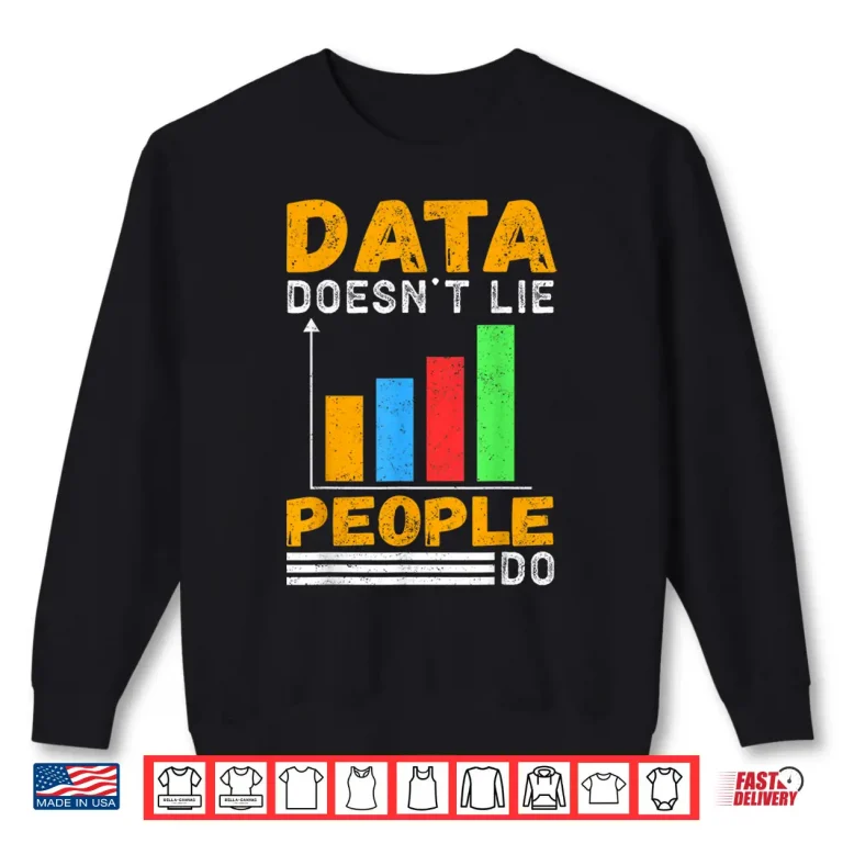 sweatshirt data doesnt lie people do shirt