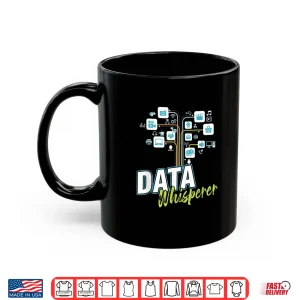 Mug Business Analyst Mis Stem Analytics Scientist Data Whisperer Shirt