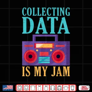 Design Collecting Data Is My Jam Data Analyst Shirt