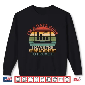 Sweatshirt Data Geek I Have The Spreadsheet To Prove It Data Analyst Shirt