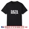 Data Ninja Awesome Data Analysts Scientist Shirt