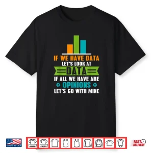 Data Over Opinion Data Analyst Data Science Shirt