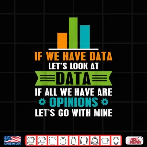 Design Data Over Opinion Data Analyst Data Science Shirt