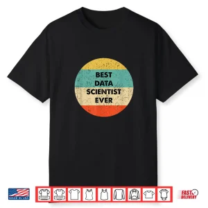 Data Scientist Shirt   Best Data Scientist Ever Shirt