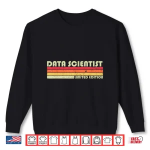Sweatshirt Data Scientist Funny Job Title Profession Birthday Worker Shirt