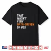 Funny Data Analyst That Wasn’T Very Data Driven Of You Shirt