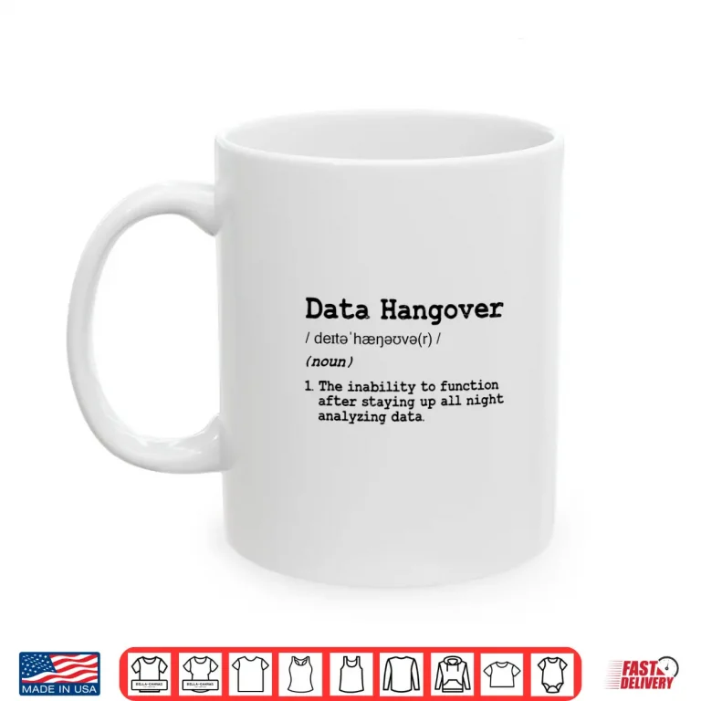 Mug Funny Data Analyst Scientist Data Hangover Shirt