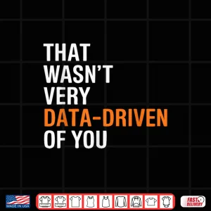 Design Funny Data Analyst That WasnT Very Data Driven Of You Shirt