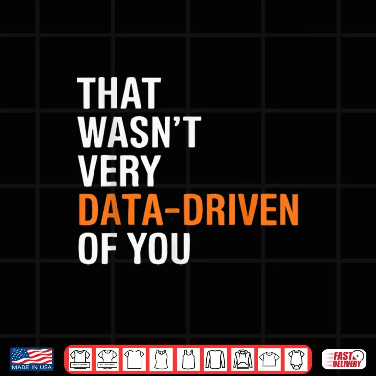 Design Funny Data Analyst That WasnT Very Data Driven Of You Shirt