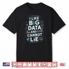 I Like Big Data And I Cannot Lie Data Science Data Analyst Shirt