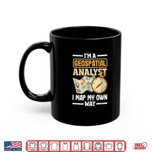 Mug Geospatial Analysts Map My Own Way Funny Gis Analyst Shirt