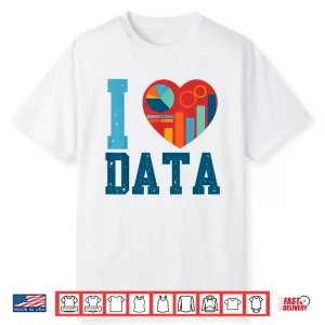 I Love Data Analytics Statisticians Data Science Shirt