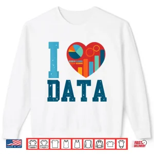 Sweatshirt I Love Data Analytics Statisticians Data Science Shirt