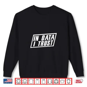 Sweatshirt In Data We Trust Science Scientist Analyst Analysis Geek Shirt