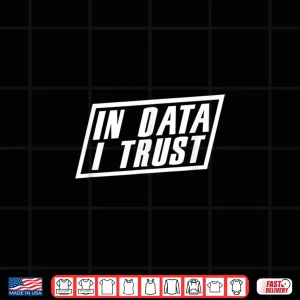 Design In Data We Trust Science Scientist Analyst Analysis Geek Shirt
