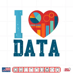 Design I Love Data Analytics Statisticians Data Science Shirt