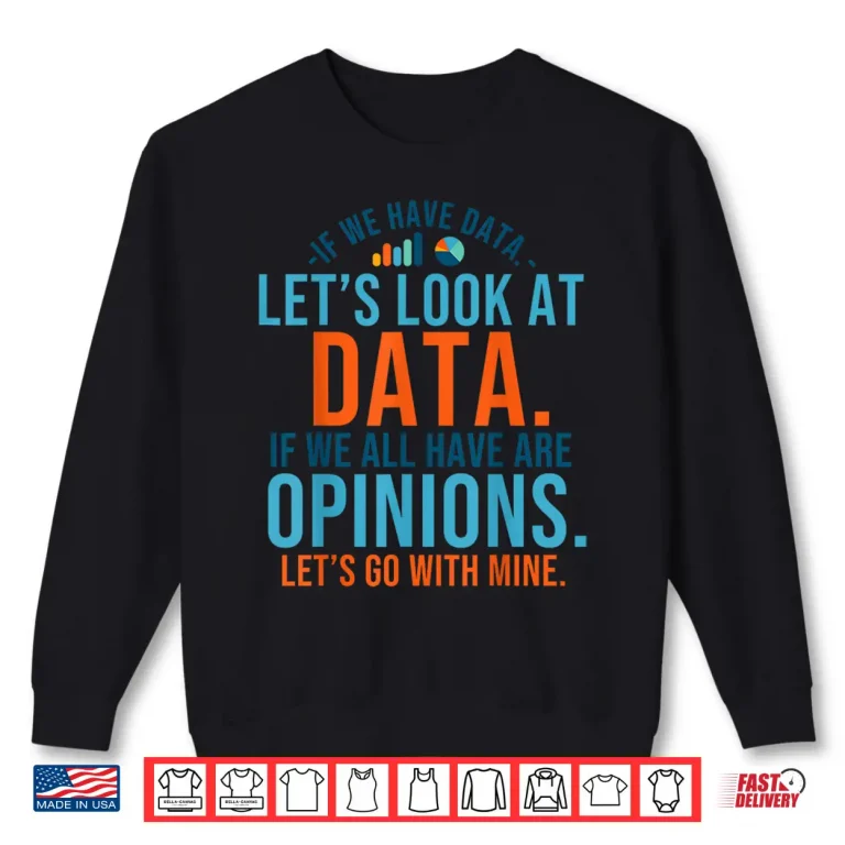 Sweatshirt LetS Look At Data Analytics Statistics Data Science Shirt