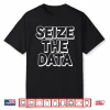 Seize The Data Computer Science Data Analyst Statistic Shirt