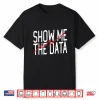 Show Me The Data School Psychologist Data Analyst Shirt