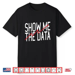 Show Me The Data School Psychologist Data Analyst Shirt