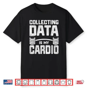 Statistics Analytics Stochastic Collecting Data Is My Cardio Shirt