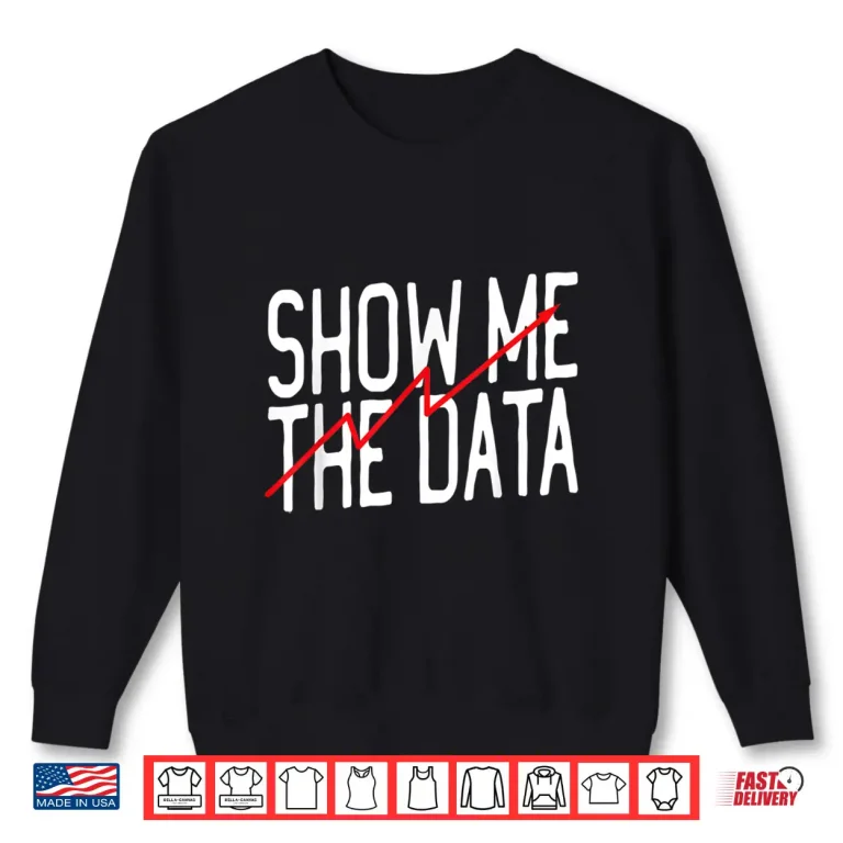 Sweatshirt Show Me The Data School Psychologist Data Analyst Shirt