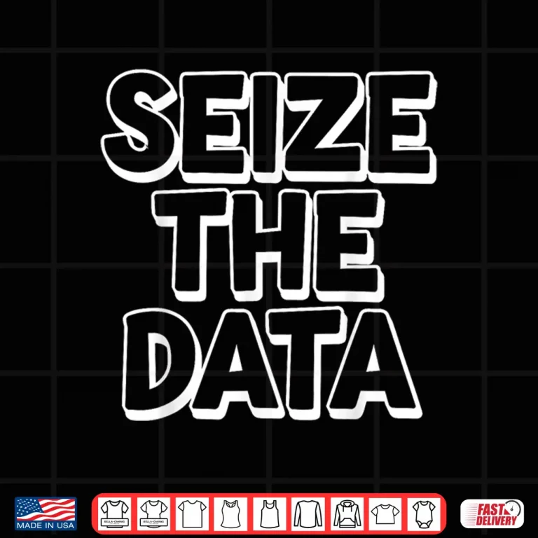 Design Seize The Data Computer Science Data Analyst Statistic Shirt