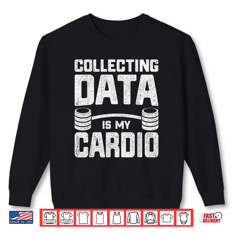 Sweatshirt Statistics Analytics Stochastic Collecting Data Is My Cardio Shirt
