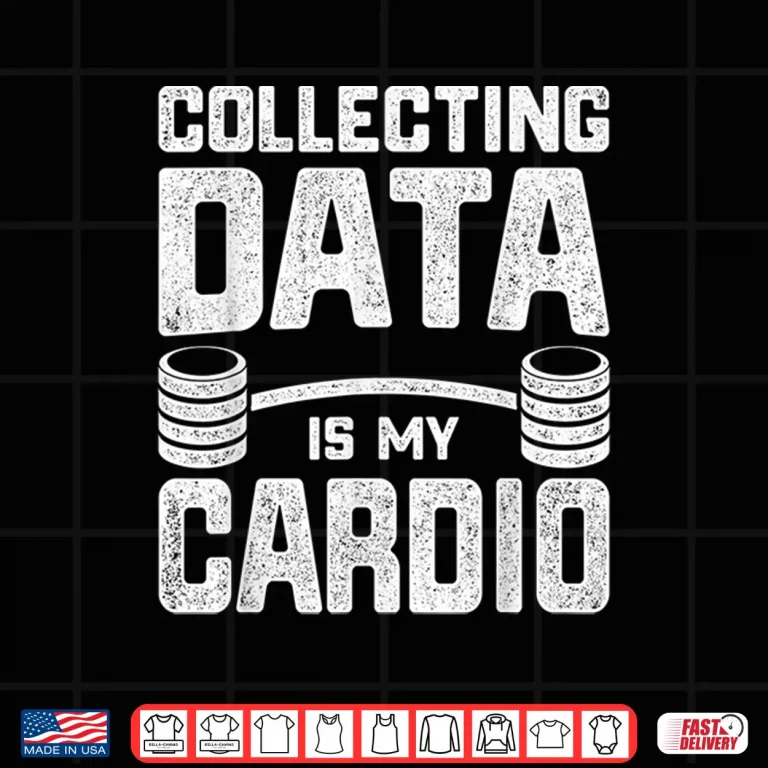 Design Statistics Analytics Stochastic Collecting Data Is My Cardio Shirt