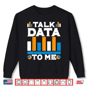 Sweatshirt Talk Data To Me Data Analyst Data Science Shirt