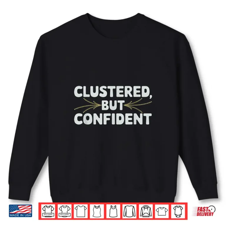 Sweatshirt Clustered But Confident Data Scientist Shirt