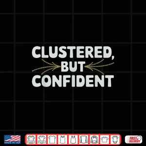 Clustered But Confident Data Scientist Shirt 4 Design Clustered But Confident Data Scientist Shirt