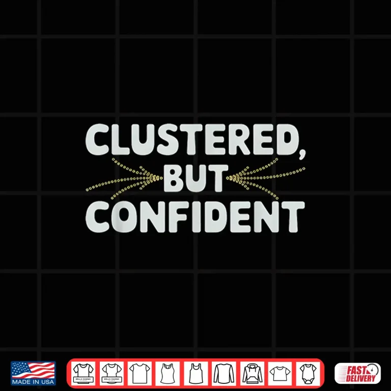 Design Clustered But Confident Data Scientist Shirt