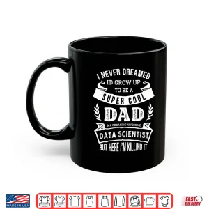 Mug Dad And Data Scientist FatherS Day Professional Shirt