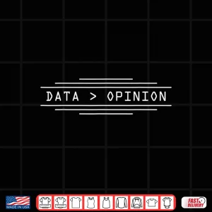 Data Is Greater Than Opinion Machine Learning Shirt 4 Design Data Is Greater Than Opinion Machine Learning Shirt