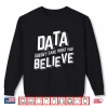 Data Doesnt Care What You Believe Science Statistics Shirt