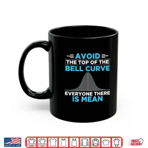 Mug Data Scientist Avoid The Top Of The Bell Curve Shirt