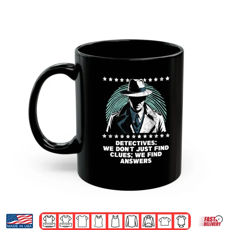 Mug Detectives We Find Answers Funny Investigation Shirt