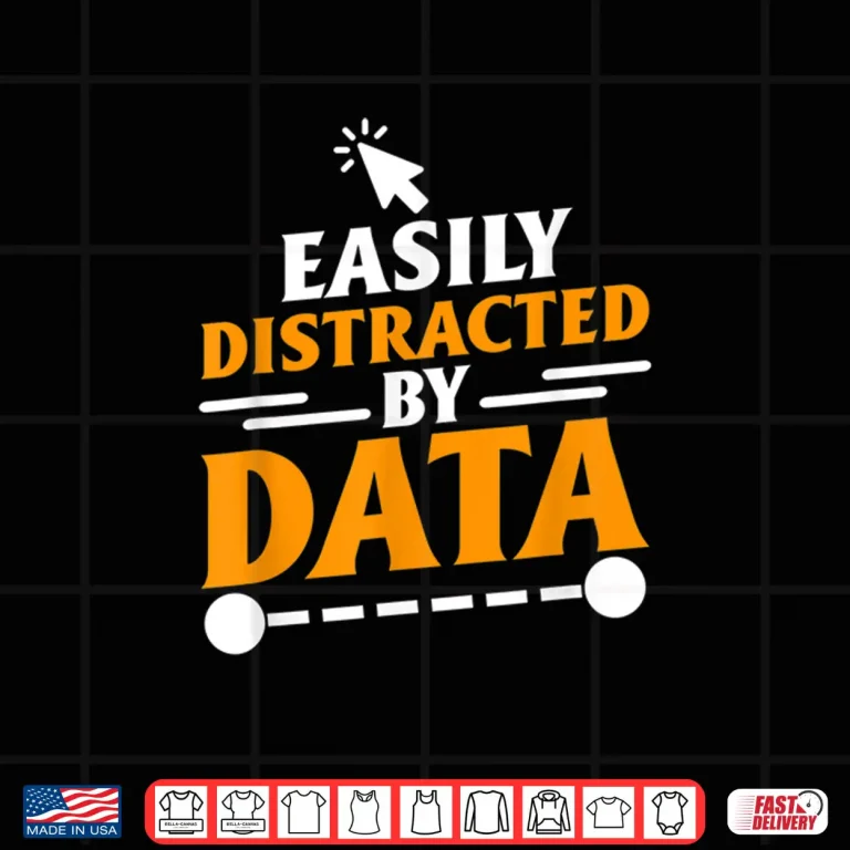 Design Easily Distracted By Data Data Analyst Data Science Shirt