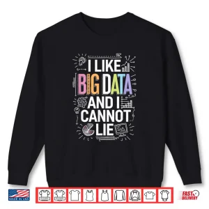 Sweatshirt I Like Big Data And I Cannot Lie Data Science Shirt