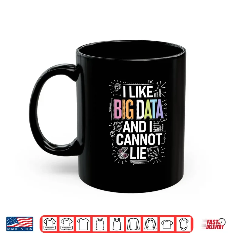 Mug I Like Big Data And I Cannot Lie Data Science Shirt