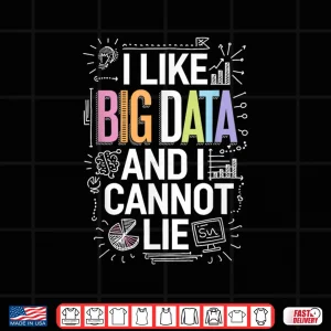 Design I Like Big Data And I Cannot Lie Data Science Shirt