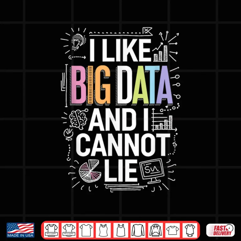 Design I Like Big Data And I Cannot Lie Data Science Shirt