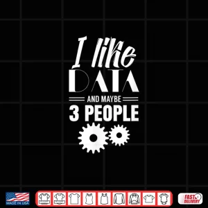 Design I Like Data And Maybe 3 People Data Analyst Shirt