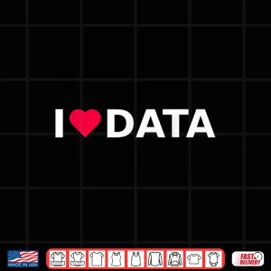 Design I Love Data Machine Learning And Data Science Shirt